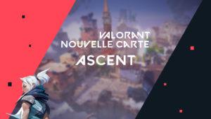 Ascent Valorant Nouvelle carte
