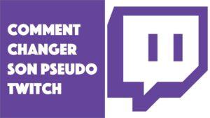 Comment changer son pseudo sur Twitch